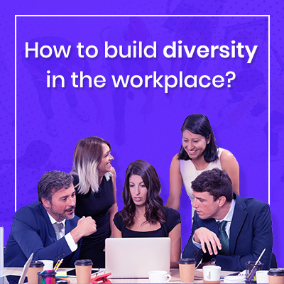 How to build diversity in the workplace