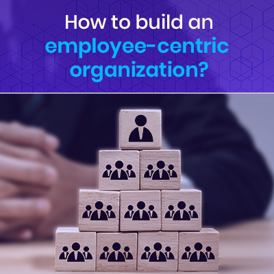 build an employee centric organization