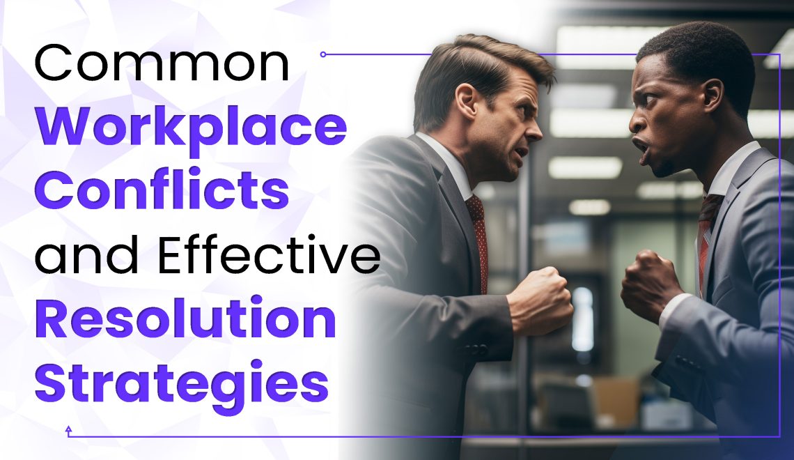 Common Workplace Conflicts and Effective Resolution Strategies