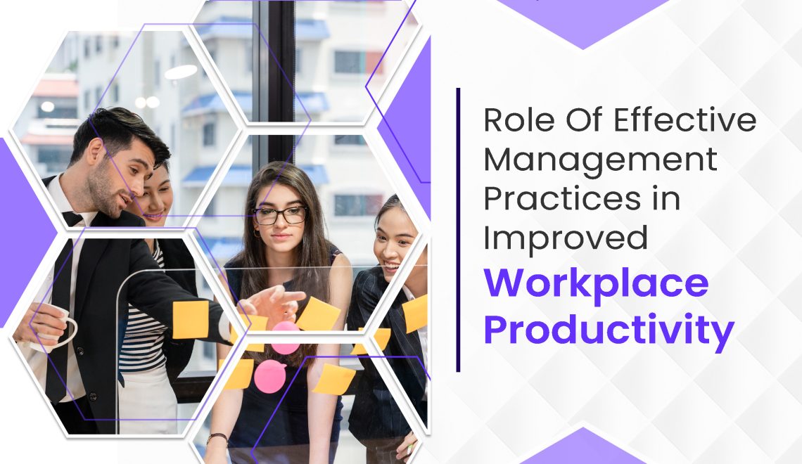 Role Of Effective Management Practices in Improved Workplace Productivity