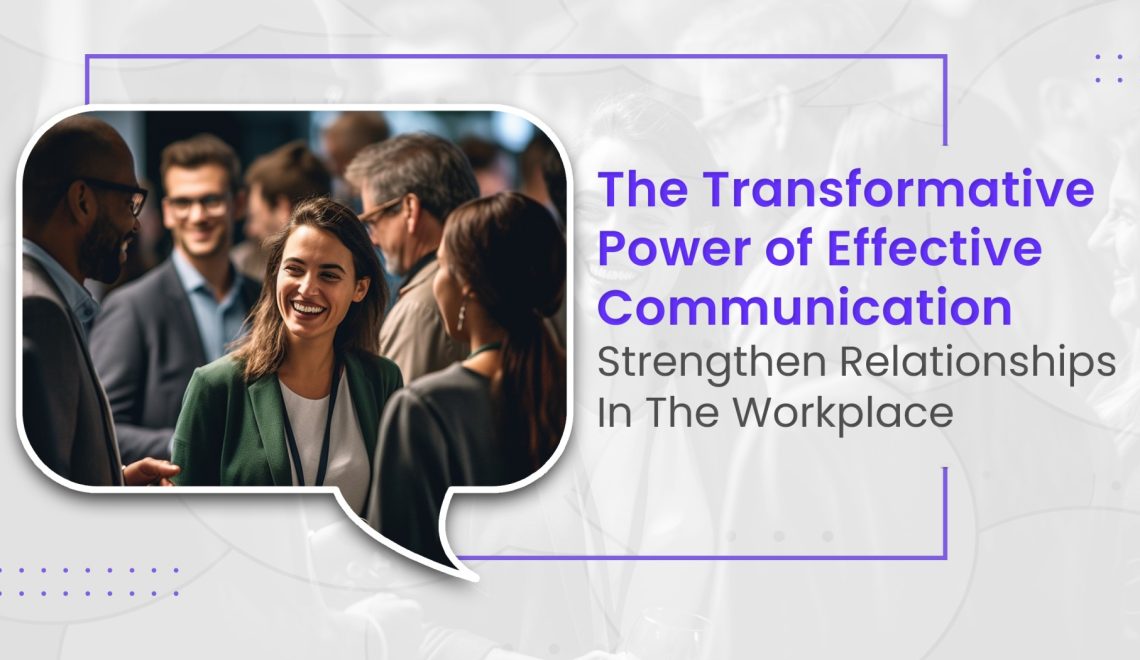 Transformative power of effective communication in the workplace