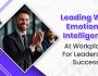 Leading With Emotional Intelligence At Workplace For Leadership Success