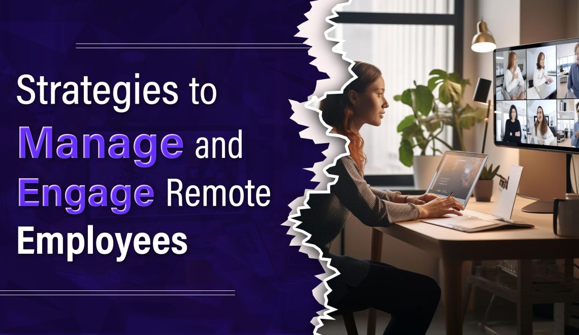 Strategies to Manage and Engage Remote Employees
