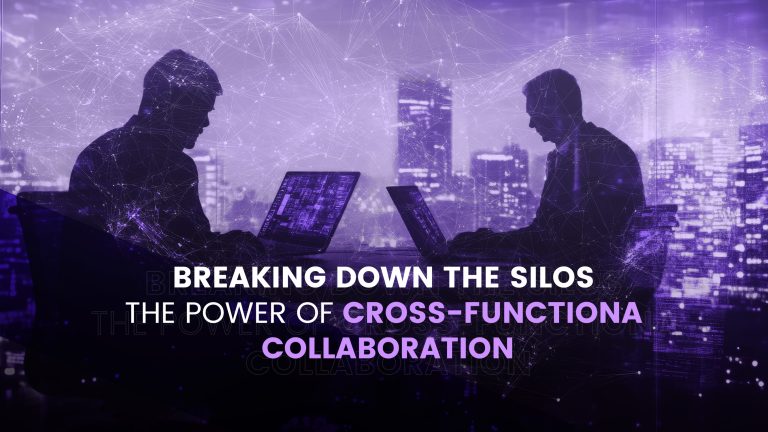 Breaking Down the Silos: The Power of Cross-Functional Collaboration